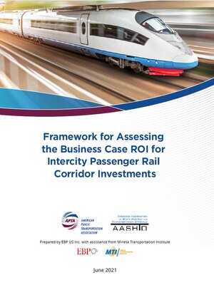 cover image of Framework for Assessing the Business Case ROI for Intercity Passenger Rail Corridor Investments